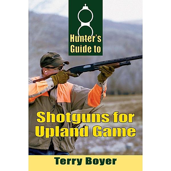Hunters Guide to Shotguns for Upland Game, Terry Boyer