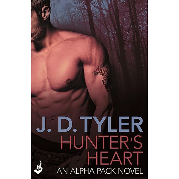 Hunter's Heart: Alpha Pack Book 4 / Alpha Pack, J. D. Tyler