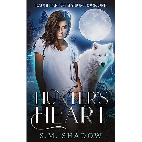 Hunter's Heart (Daughters of Elysium, #1) / Daughters of Elysium, S. M. Shadow