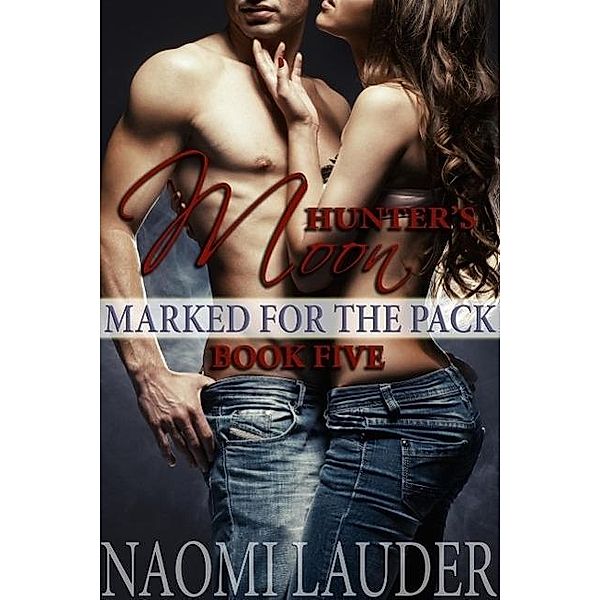 Hunter's Moon (Marked for the Pack, #5), Naomi Lauder