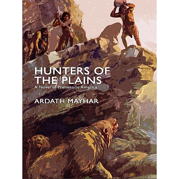 Hunters of the Plains: A Novel of Prehistoric America / Wildside Press, Ardath Mayhar