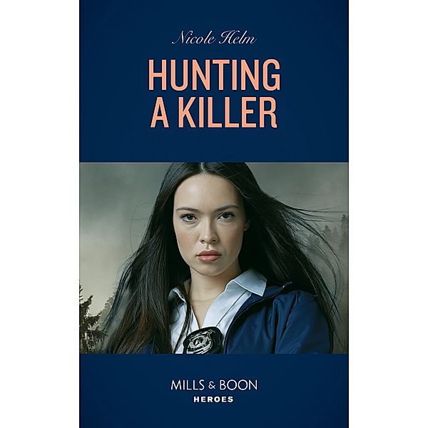 Hunting A Killer (Mills & Boon Heroes) (Tactical Crime Division: Traverse City, Book 4) / Heroes, Nicole Helm