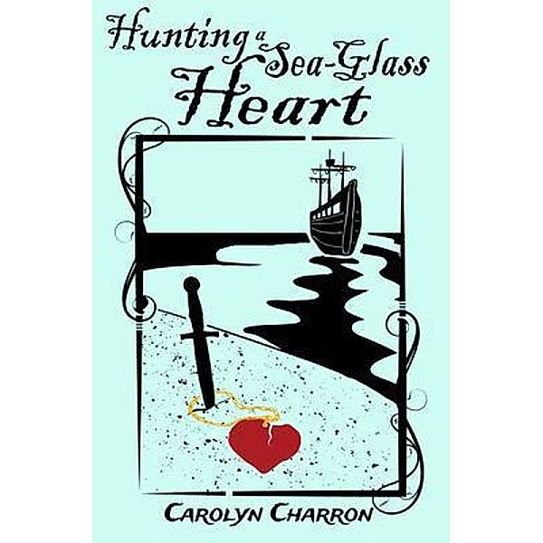 Hunting a Sea-Glass Heart, Carolyn Charron