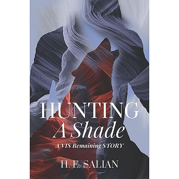 Hunting a Shade (The Vis Remaining, #1.5) / The Vis Remaining, H. E. Salian