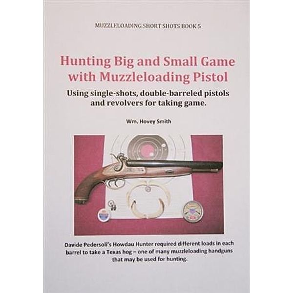 Hunting Big and Small Game with Muzzleloading Pistols, Wm. Hovey Smith