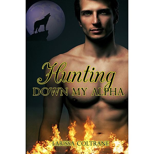 Hunting down my Alpha (Action BBW Paranormal Erotic Romance), Larissa Coltrane