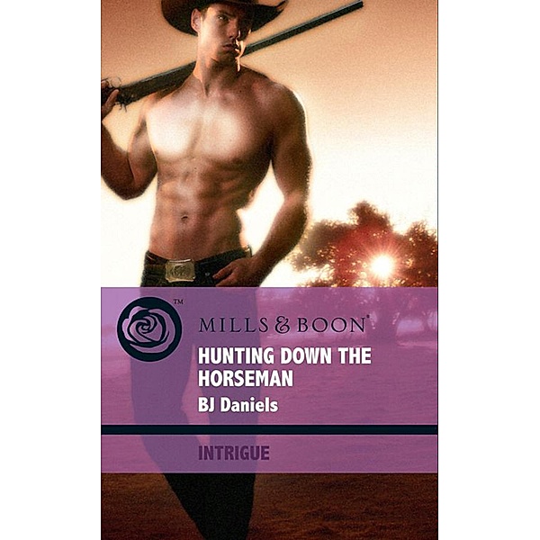 Hunting Down The Horseman (Mills & Boon Intrigue) (Whitehorse, Montana: The Corbetts, Book 2), B. J. Daniels