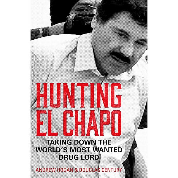 Hunting El Chapo, Andrew Hogan, Douglas Century