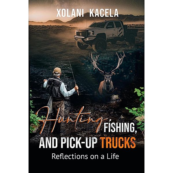 Hunting, Fishing, and Pick-Up Trucks, Xolani Kacela