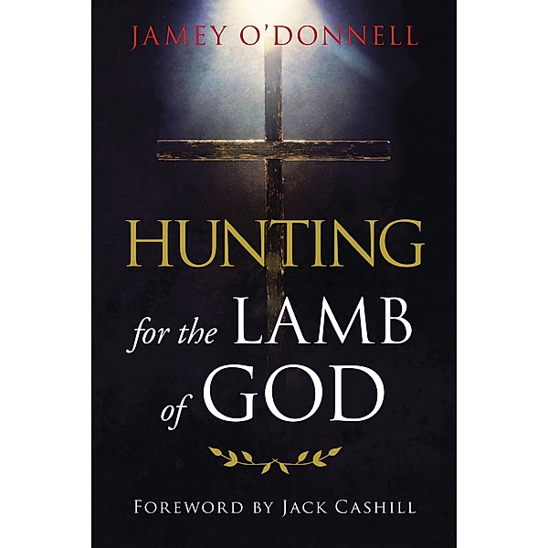 Hunting for the Lamb of God, Jamey O'Donnell