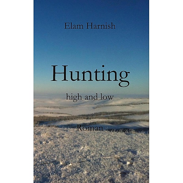 Hunting high and low, Elam Harnish