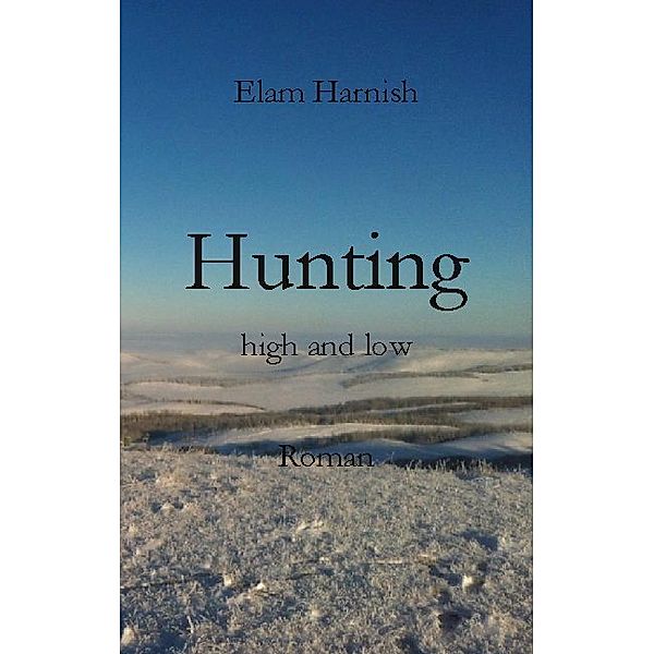 Hunting high and low, Elam Harnish