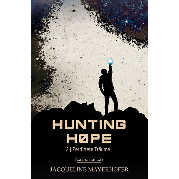 Hunting Hope - Teil 3: Zerrüttete Träume / Weltenwandler Bd.3, Jacqueline Mayerhofer, Weltenwandler