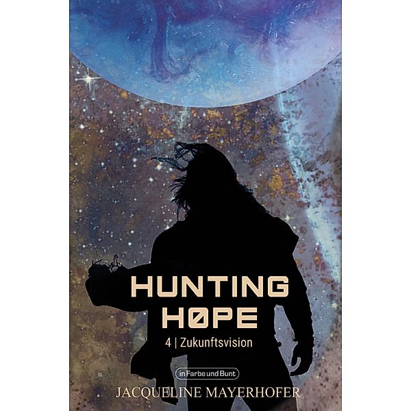 Hunting Hope - Teil 4: Zukunftsvision / Weltenwandler Bd.4, Jacqueline Mayerhofer