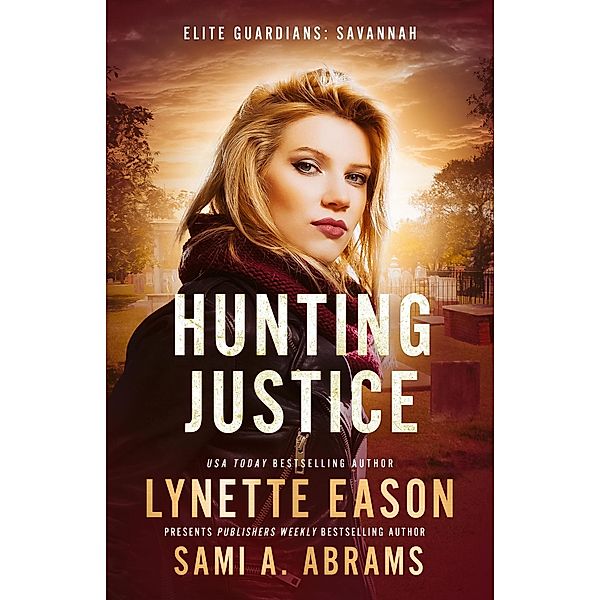 Hunting Justice (Elite Guardians: Savannah, #2) / Elite Guardians: Savannah, Lynette Eason, Sami A. Abrams