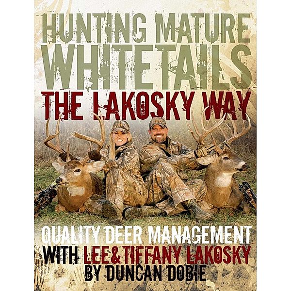 Hunting Mature Whitetails the Lakosky Way, Lee Lakosky, Tiffany Lakosky