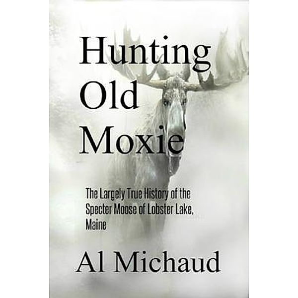 Hunting Old Moxie, Al Michaud