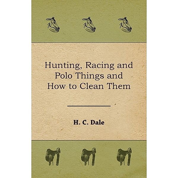 Hunting, Racing and Polo Things and How to Clean Them, H. C. Dale