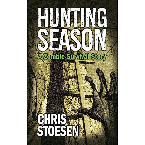 Hunting Season (A Zombie Survival Story, #2), Chris Stoesen