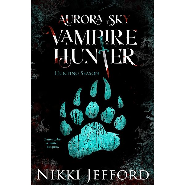 Hunting Season (Aurora Sky: Vampire Hunter, #4) / Aurora Sky: Vampire Hunter, Nikki Jefford