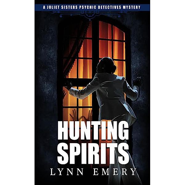 Hunting Spirits (Joliet Sisters Psychic Detectives, #2) / Joliet Sisters Psychic Detectives, Lynn Emery