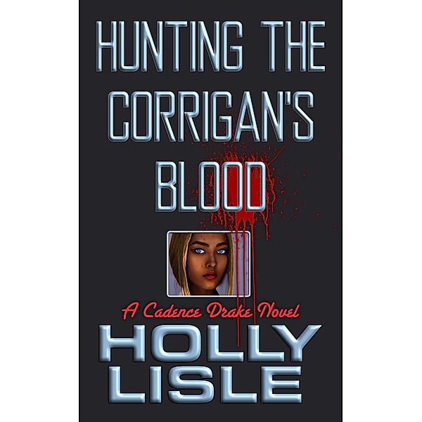 Hunting the Corrigan's Blood (A Cadence Drake Novel, #1), Holly Lisle