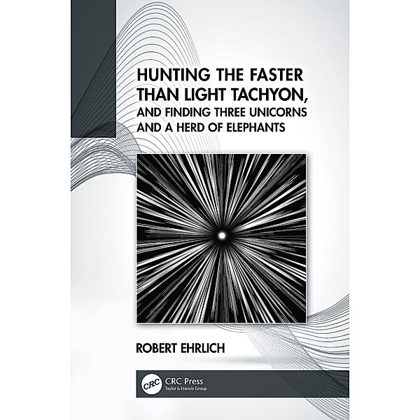 Hunting the Faster than Light Tachyon, and Finding Three Unicorns and a Herd of Elephants, Robert Ehrlich