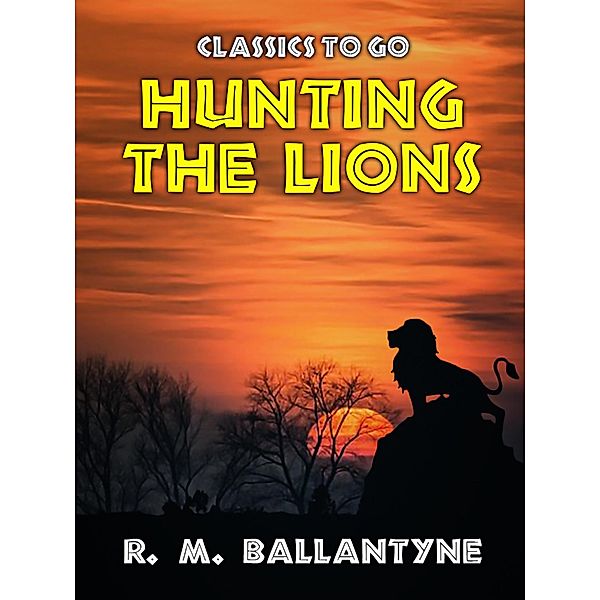 Hunting the Lions, R. M. Ballantyne