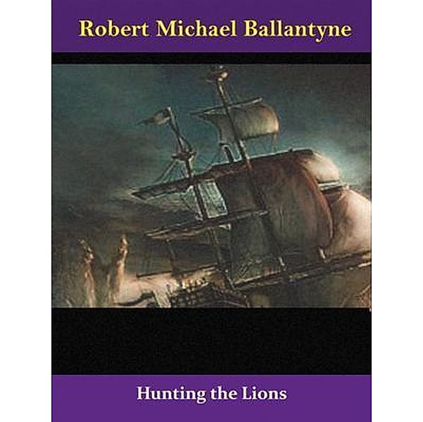 Hunting the Lions / Spotlight Books, Robert Michael Ballantyne