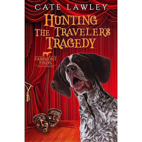 Hunting the Traveler's Tragedy (Fairmont Finds Canine Cozy Mysteries, #6) / Fairmont Finds Canine Cozy Mysteries, Cate Lawley
