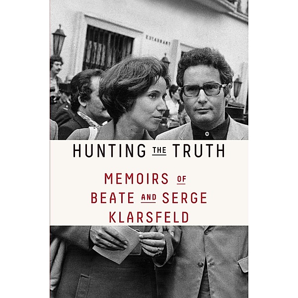 Hunting the Truth, Beate Klarsfeld, Serge Klarsfeld