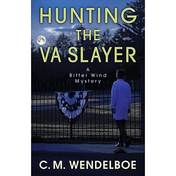 Hunting the VA Slayer (A Bitter Wind Mystery, #3) / A Bitter Wind Mystery, C. M. Wendelboe