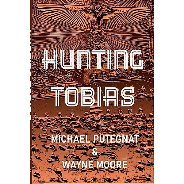 Hunting Tobias, Michael Putegnat, Wayne Moore