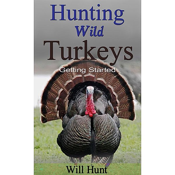 Hunting Wild Turkeys (How to Hunt) / How to Hunt, Will Hunt