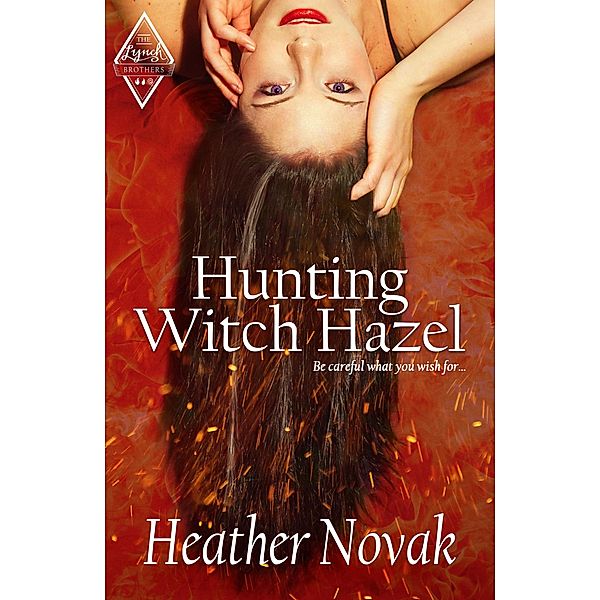 Hunting Witch Hazel (The Lynch Brothers Series, #1) / The Lynch Brothers Series, Heather Novak