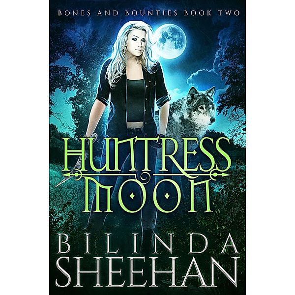 Huntress Moon (Bones and Bounties, #2) / Bones and Bounties, Bilinda Sheehan