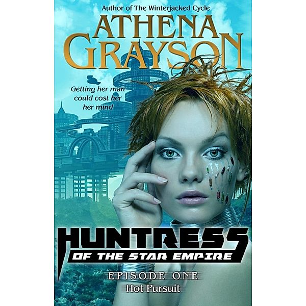 Huntress of the Star Empire: Hot Pursuit (Huntress of the Star Empire #1), Athena Grayson