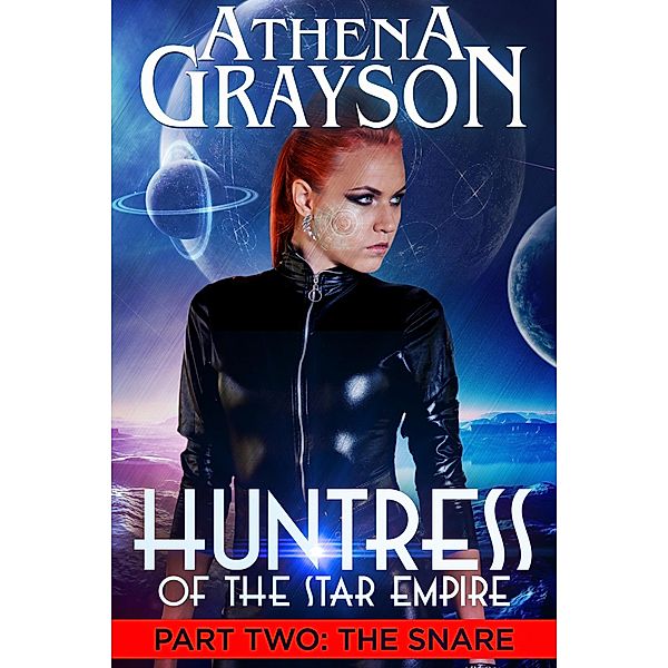 Huntress of the Star Empire Part 2 The Snare / Huntress of the Star Empire, Athena Grayson