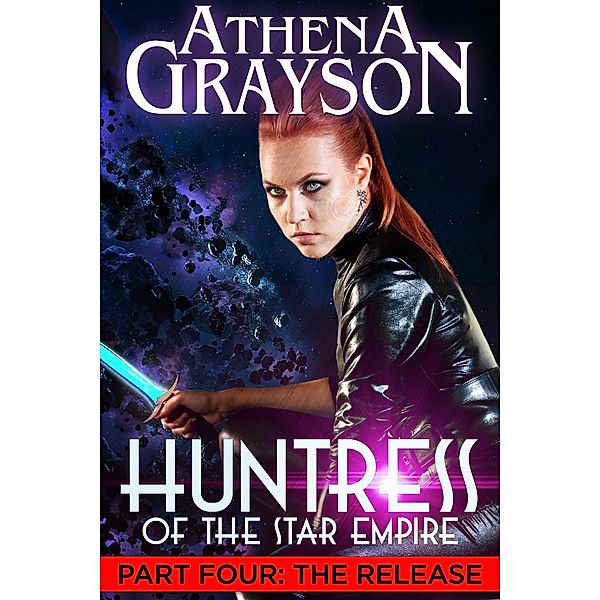 Huntress of the Star Empire Part 4 The Release / Huntress of the Star Empire, Athena Grayson