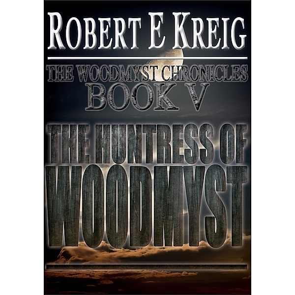 Huntress of Woodmyst, Robert E Kreig