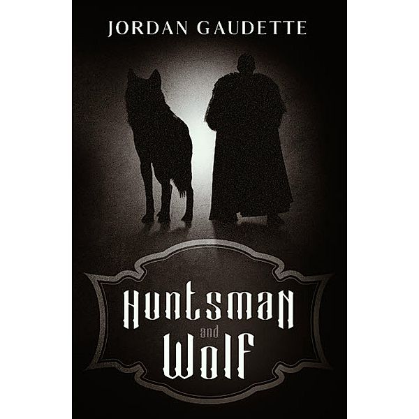 Huntsman and Wolf / Gatekeeper Press, Jordan Gaudette