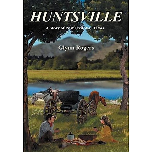 Huntsville: A Story of Post Civil War Texas, Glynn Rogers