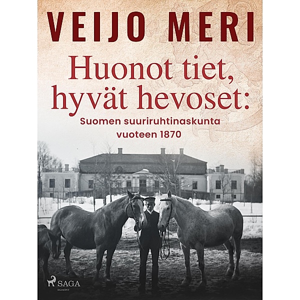 Huonot tiet, hyvät hevoset: Suomen suuriruhtinaskunta vuoteen 1870 / Suomen historia Bd.2, Veijo Meri