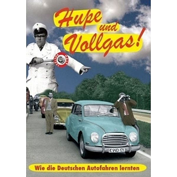 Hupe und Vollgas - Wie die Deutschen Autofahren lernten, Hupe Und Vollgas! Wie Die Deut