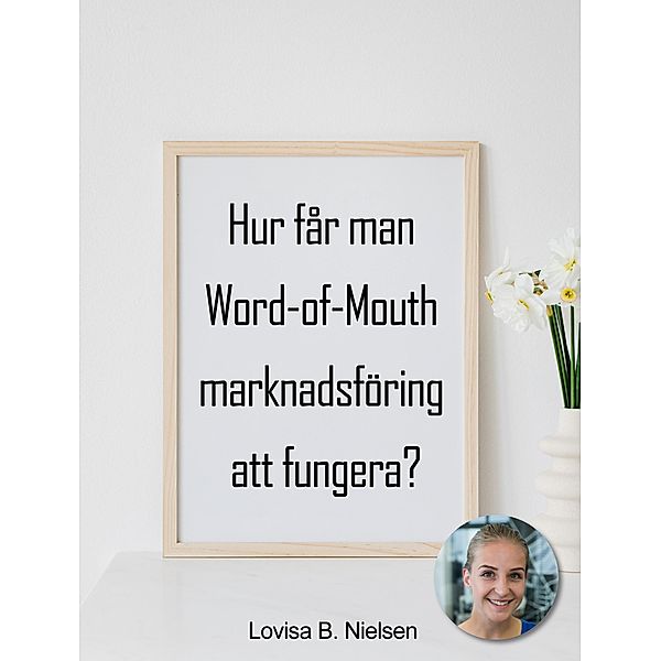 Hur får man Word-of-Mouth marknadsföring att fungera?, Lovisa B. Nielsen