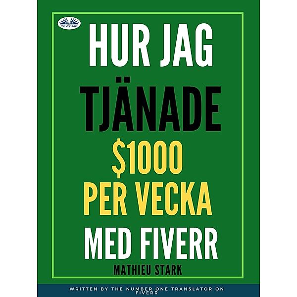 Hur Jag Tjänade $1000 Per Vecka Med Fiverr, Mathieu Stark