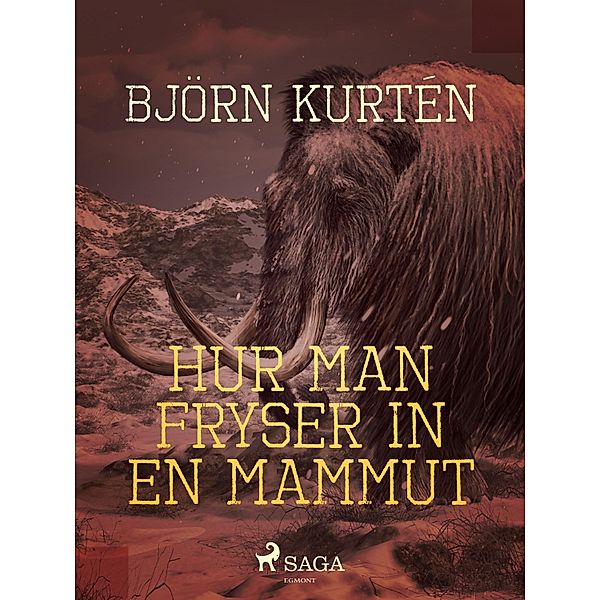 Hur man fryser in en mammut, Björn Kurtén