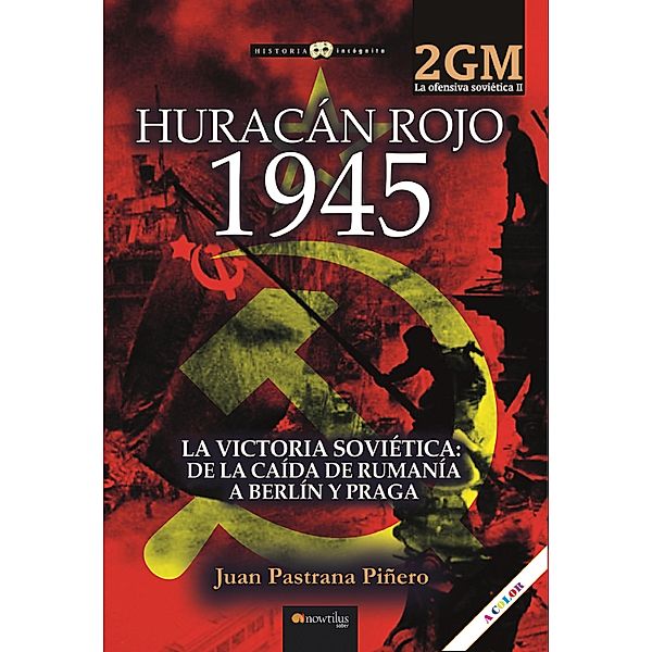 Huracán rojo 1945. La ofensiva soviética II / Historia incógnita, Juan Pastrana Piñero