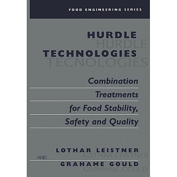 Hurdle Technologies: Combination Treatments for Food Stability, Safety and Quality / Food Engineering Series, Lothar Leistner, Grahame W. Gould