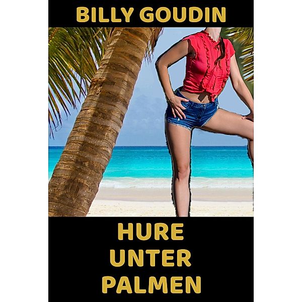Hure unter Palmen, Billy Goudin